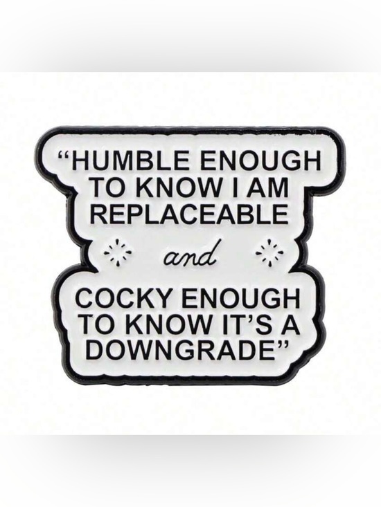 Accessories - ✨Quote Sticker Pin - White & Black "HUMBLE ENOUGH...DOWNGRADE"